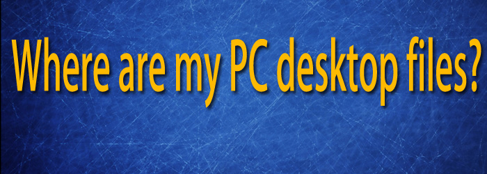 Where are my PC desktop files?